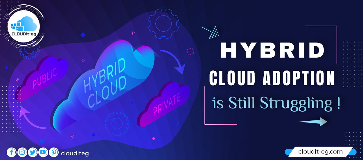 You are currently viewing Hybrid Cloud Adoption is Still Struggling!