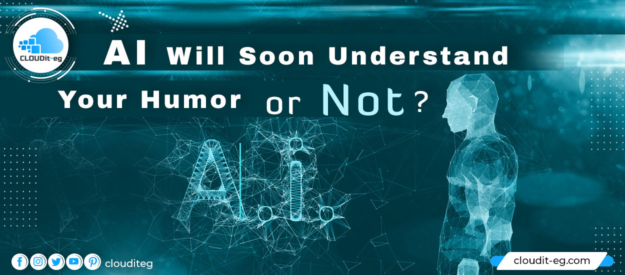 You are currently viewing Artificial Intelligence Will Soon Understand your Humor … or Not?