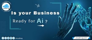 Read more about the article Is your Business Ready for Artificial Intelligence?