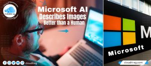 Read more about the article Microsoft AI Describes Images Better than a Human